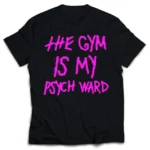 Kill crew the gym is my psych Ward t-shirt