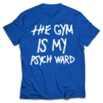 Kill crew the gym is my psych Ward t-shirt